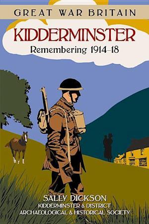 Great War Britain Kidderminster: Remembering 1914-18