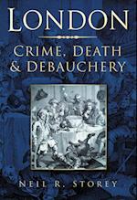 London: Crime, Death and Debauchery
