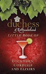 The Duchess of Northumberland's Little Book of Cocktails, Cordials and Elixirs