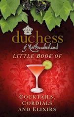 Duchess of Northumberland's Little Book of Cocktails, Cordials and Elixirs