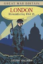 Great War Britain London: Remembering 1914-18