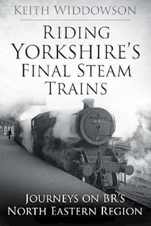 Riding Yorkshire's Final Steam