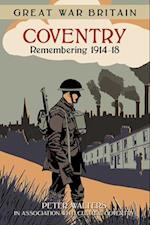 Great War Britain Coventry: Remembering 1914-18