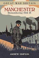 Great War Britain Manchester: Remembering 1914-18