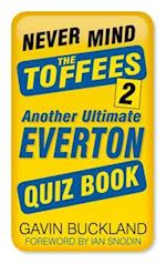 Never Mind the Toffees 2