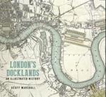London's Docklands: An Illustrated History