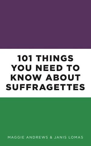 101 Things You Need to Know About Suffragettes