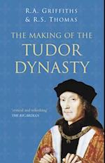 The Making of the Tudor Dynasty: Classic Histories Series