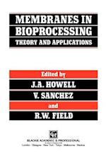 Membranes in Bioprocessing: Theory and Applications