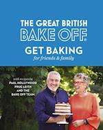 Great British Bake Off: Get Baking for Friends and Family