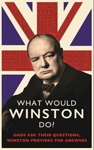 What Would Winston Do?: Dads ask their questions, Winston provides the answers