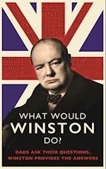 What Would Winston Do?: Dads ask their questions, Winston provides the answers