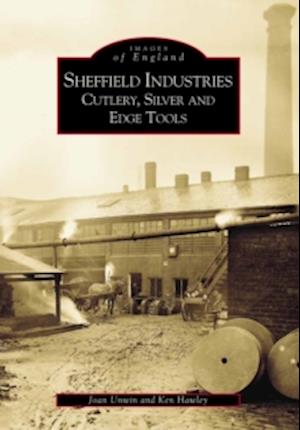 Sheffield's Industries: Cutlery, Silver and Edge Tools