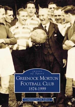 Greenock Morton FC 1874-1999