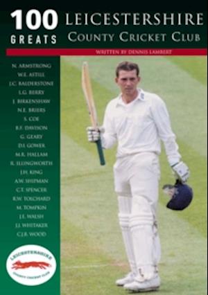 Leicestershire County Cricket Club: 100 Greats