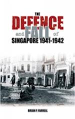 The Defence and Fall of Singapore 1941-1942