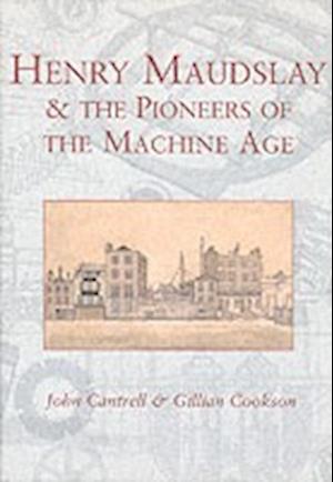 Henry Maudslay and the Pioneers of the Machine Age