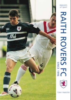 Raith Rovers Football Club Since 1996: Images of Sport