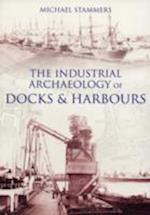 The Industrial Archaeology of Docks and Harbours