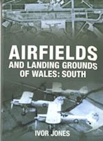 Airfields and Landing Grounds of Wales: South