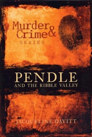 Murder and Crime Pendle and the Ribble Valley