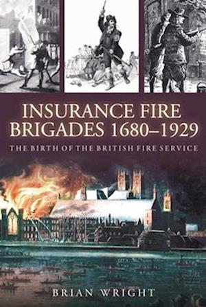Insurance Fire Brigades 1680-1929