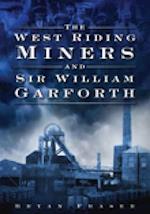 The West Riding Miners and Sir William Garforth