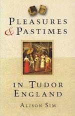 Pleasures and Pastimes in Tudor England