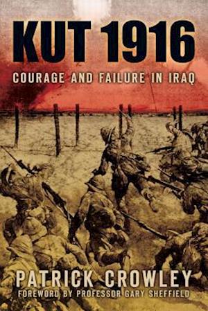 Kut 1916: Courage and Failure in Iraq