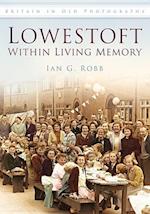 Lowestoft: Within Living Memory