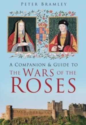 A Companion and Guide to the Wars of the Roses