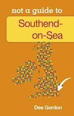 Not a Guide to: Southend on Sea
