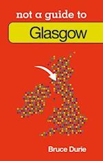Not a Guide to: Glasgow