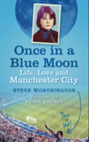 Once in a Blue Moon : Life, Love and Manchester City