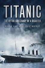 Titanic: The Myths and Legacy of a Disaster