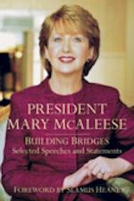 President Mary McAleese : Building Bridges - Selected Speeches and Statements