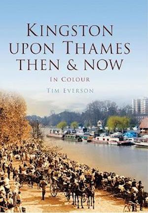 Kingston-upon-Thames: Then & Now