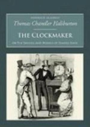 Clockmaker: Or the Sayings and Doings of Samuel Slick