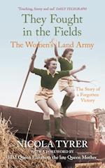 They Fought in the Fields: The Women's Land Army : The Story of a Forgotten Victory