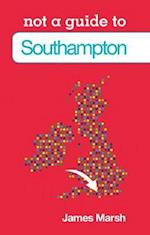 Not a Guide to: Southampton