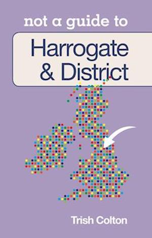 Not a Guide to Harrogate & District