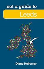 Not a Guide to: Leeds