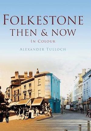 Folkestone Then & Now