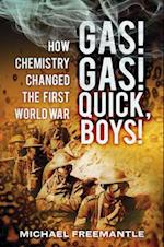 Gas! Gas! Quick, Boys : How Chemistry Changed the First World War