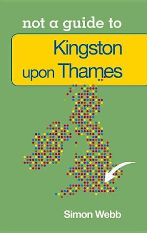 Not a Guide to Kingston upon Thames