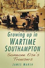 Growing Up in Wartime Southampton: Someone Else's Trousers