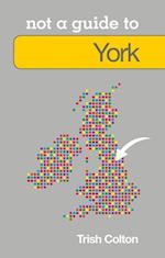 Not a Guide to: York