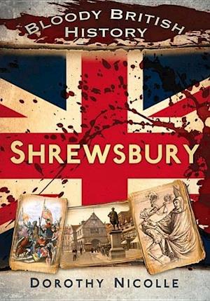 Bloody British History: Shrewsbury