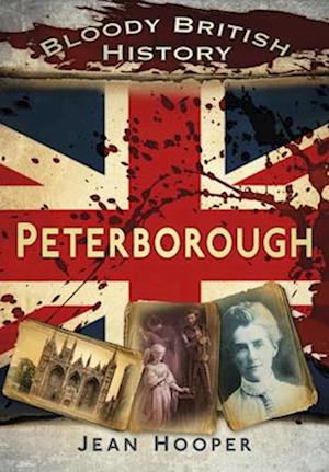 Bloody British History: Peterborough