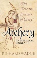 Archery in Medieval England : Who Were the Bowmen of Crecy?